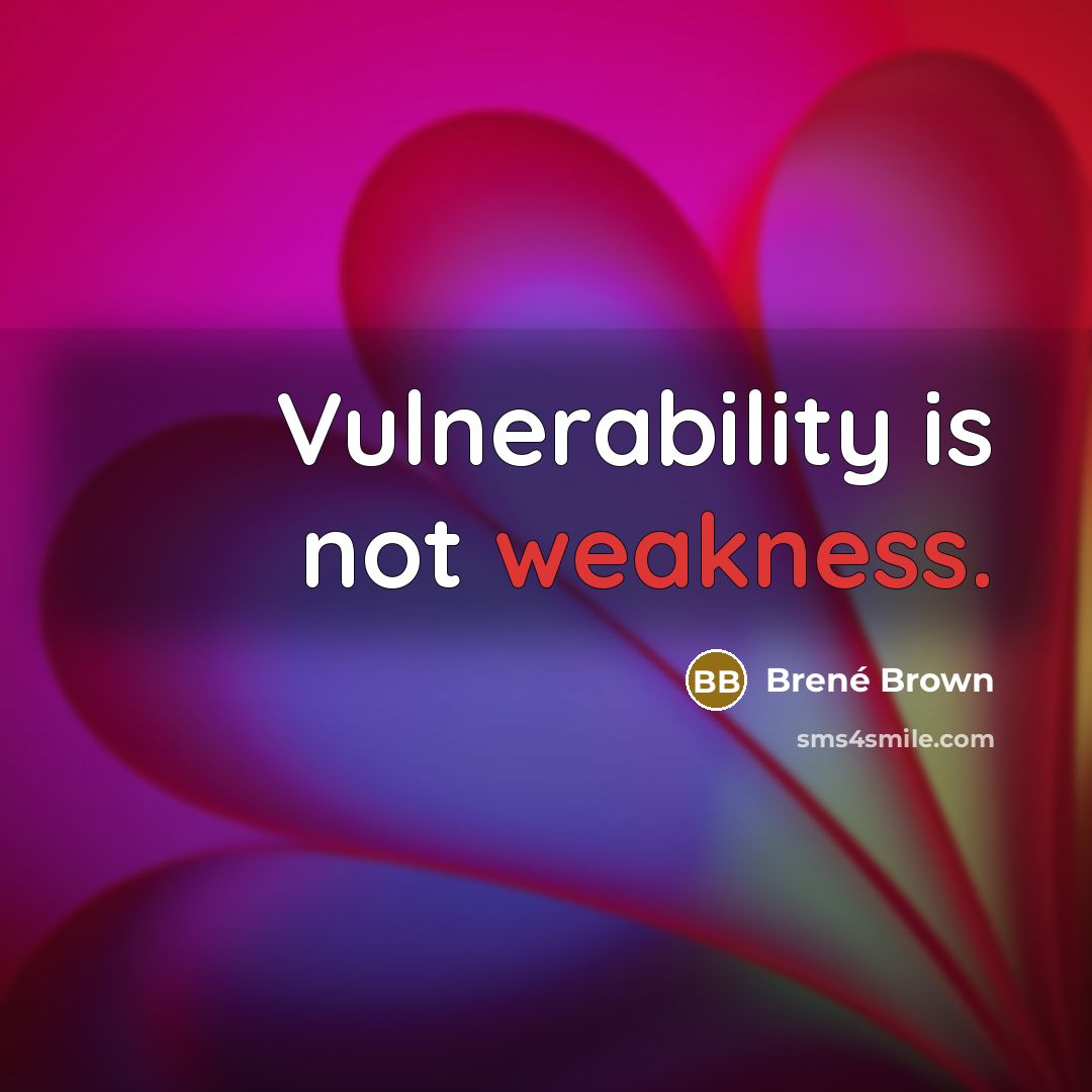 “Vulnerability is not weakness.” quote by Brené Brown