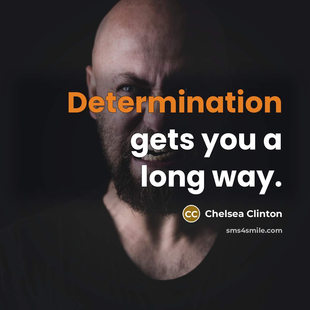 “Determination gets you a long way.” quote by Chelsea Clinton