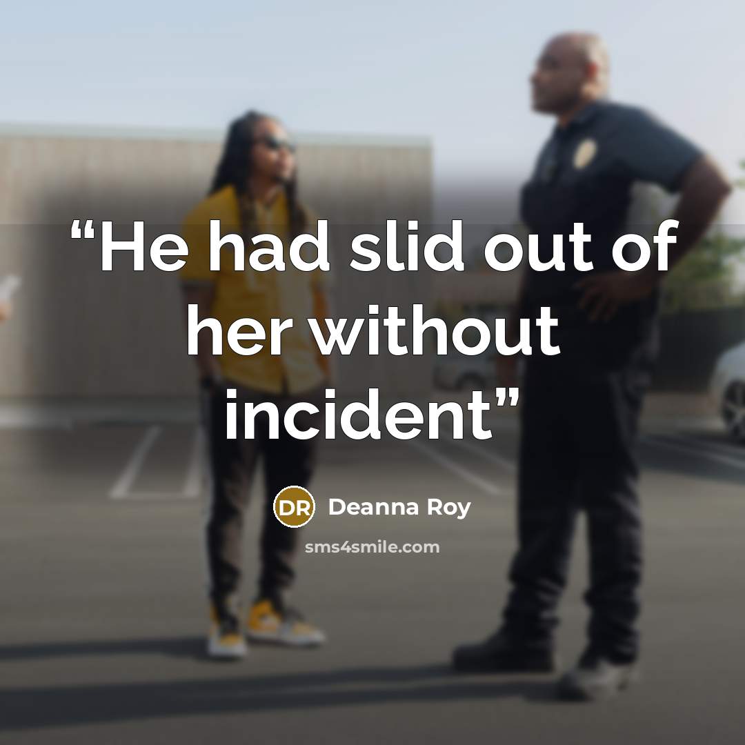 “He had slid out of her without incident” quote by Deanna Roy