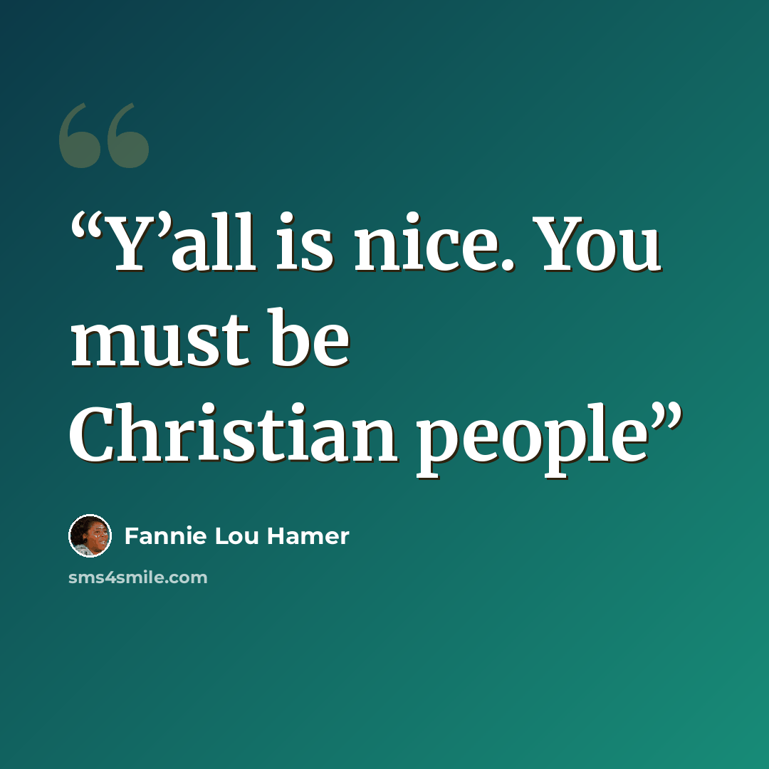 “Y’all is nice. You must be Christian people” quote by Fannie Lou Hamer