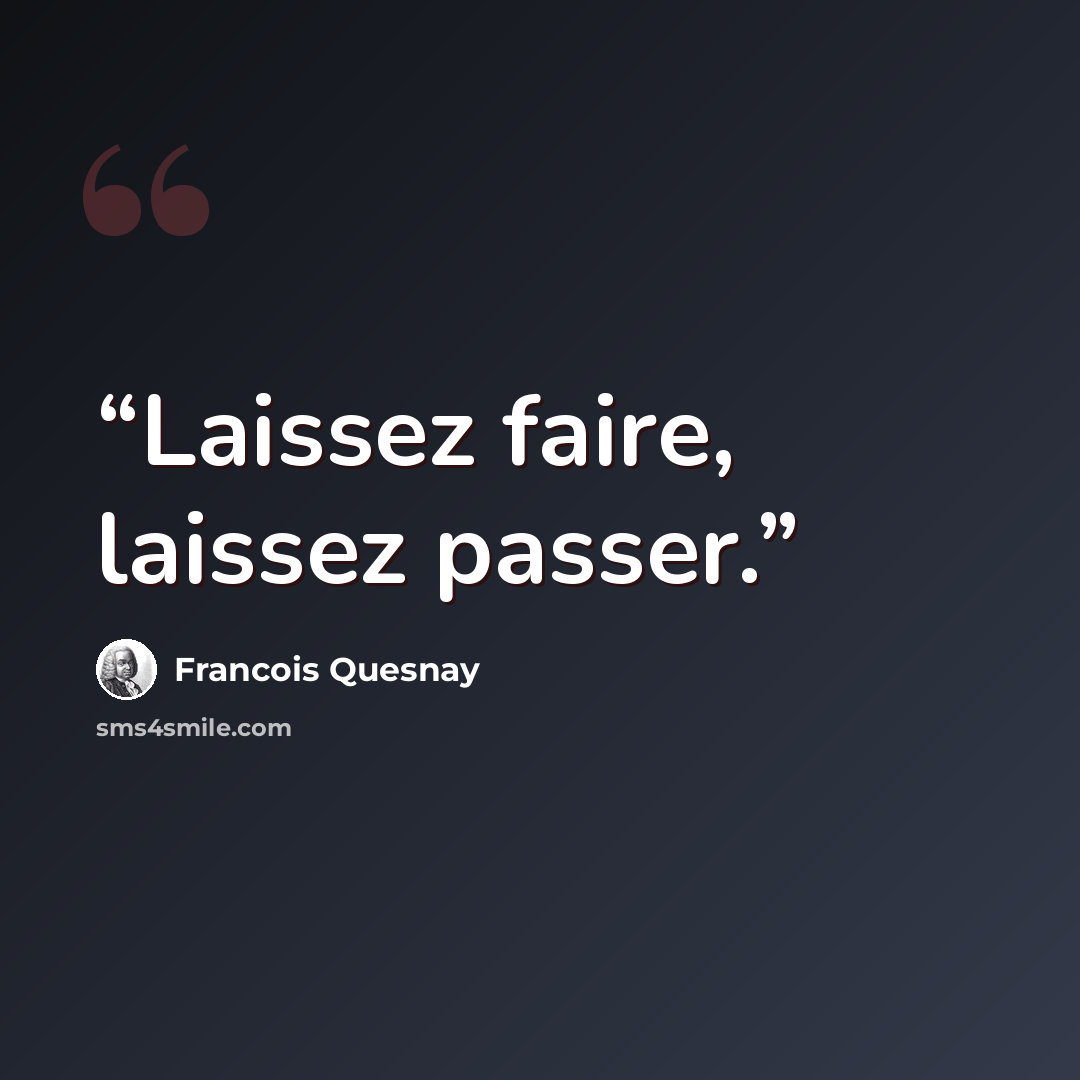 “Laissez faire, laissez passer.” quote by François Quesnay