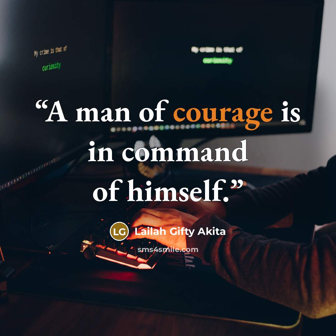“A man of courage is in command of himself.” quote by Lailah Gifty Akita