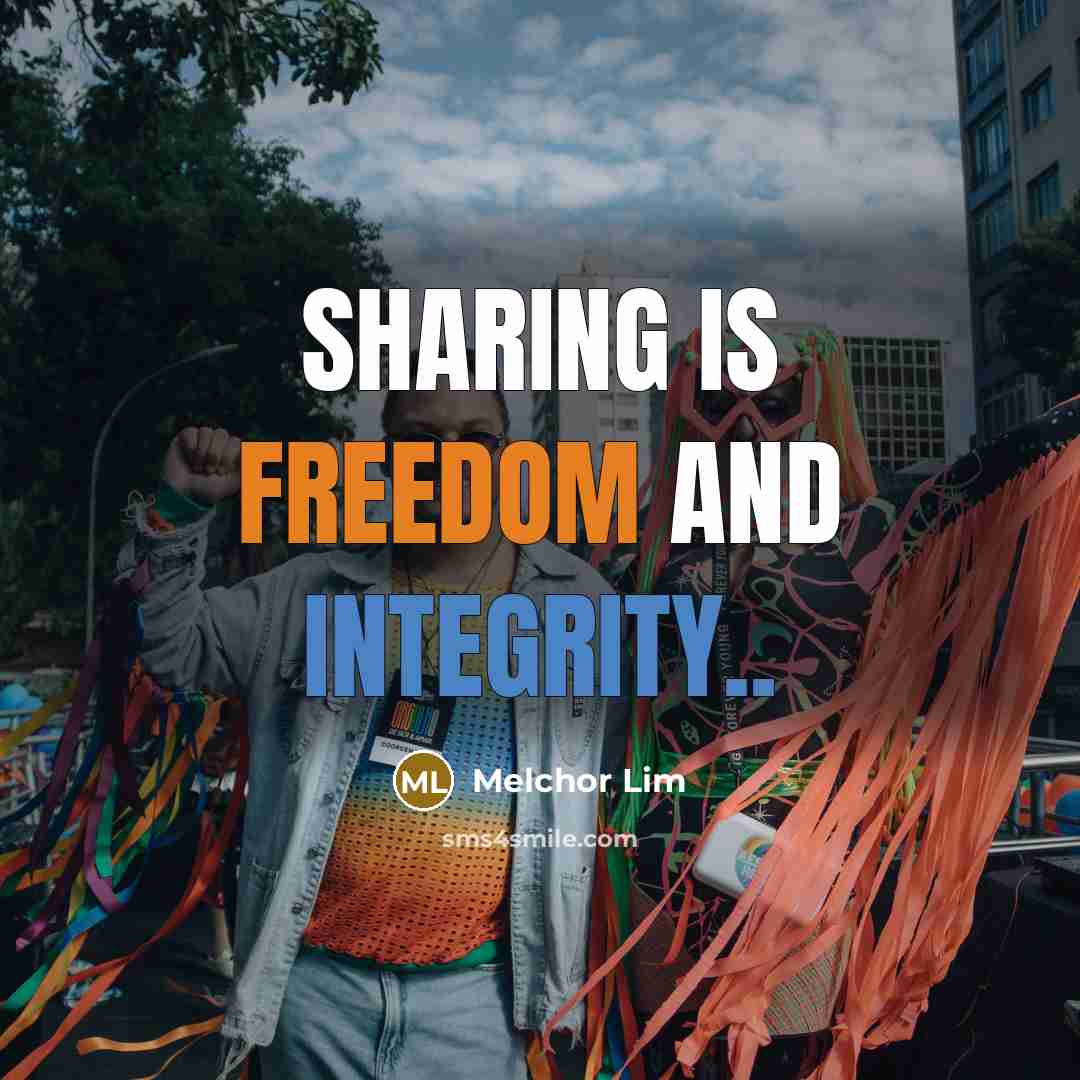 “Sharing is freedom and integrity..” quote by Melchor Lim