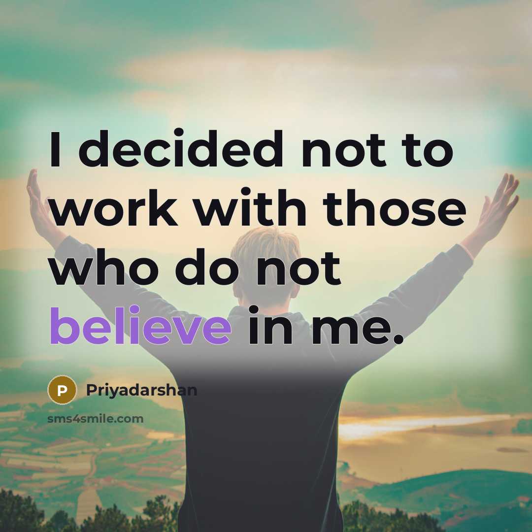 “I decided not to work with those who do not believe in me.” quote by Priyadarshan