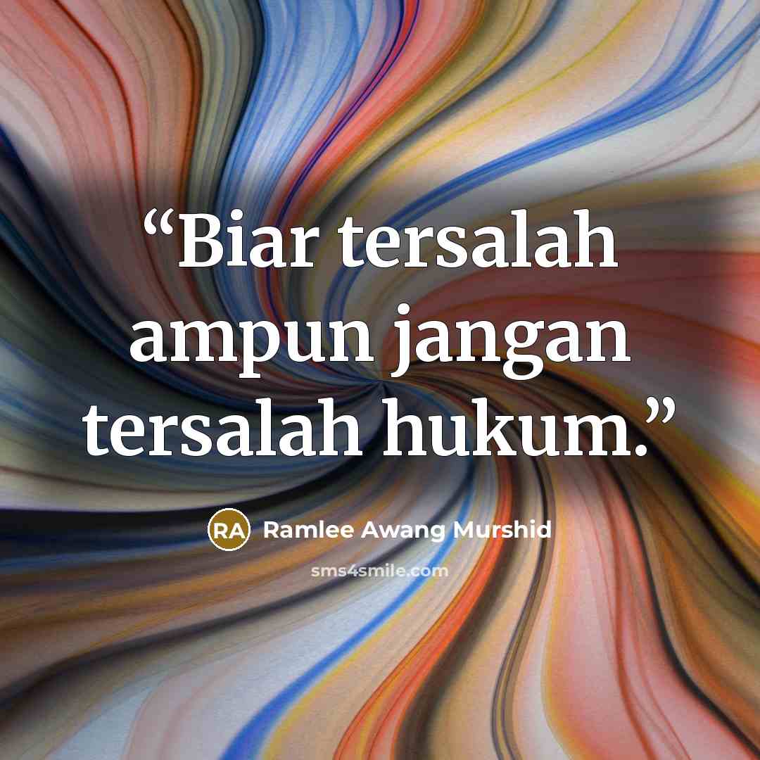“Biar tersalah ampun jangan tersalah hukum.” quote by Ramlee Awang Murshid