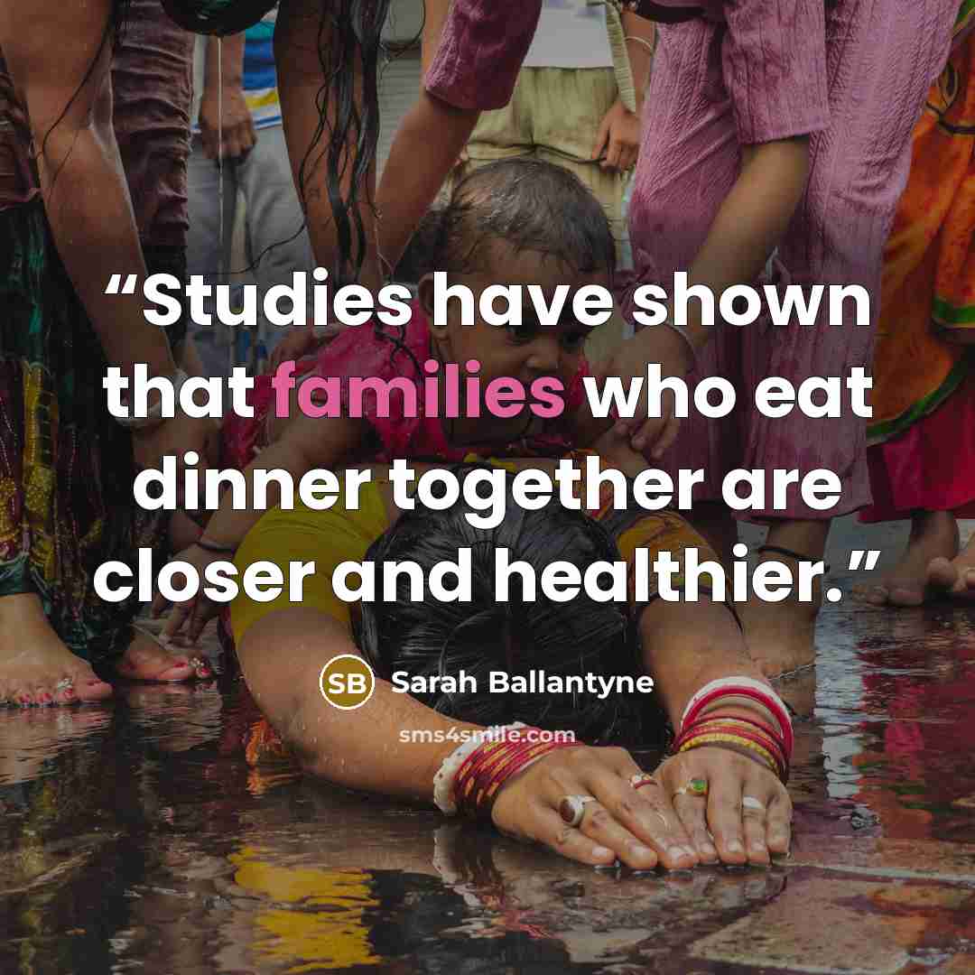 “Studies have shown that families who eat dinner together are closer and healthier.” quote by Sarah Ballantyne