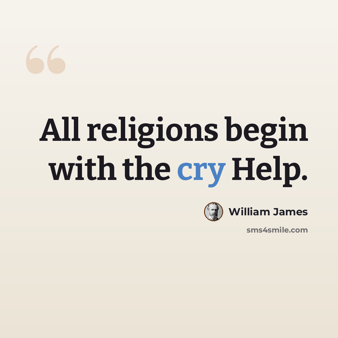 “All religions begin with the cry Help.” quote by William James
