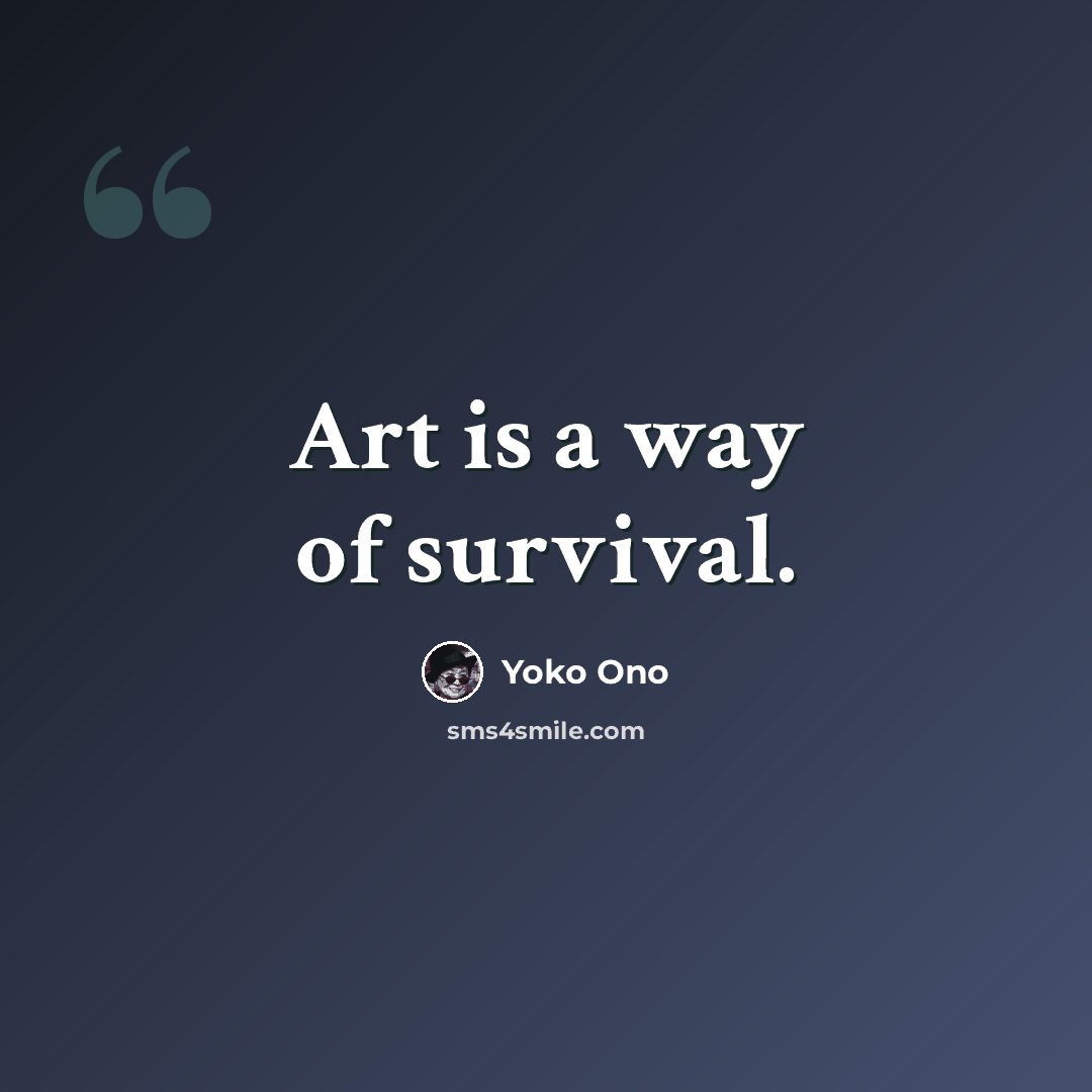 “Art is a way of survival.” quote by Yoko Ono