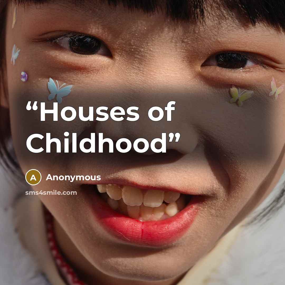 “Houses of Childhood” quote by Anonymous