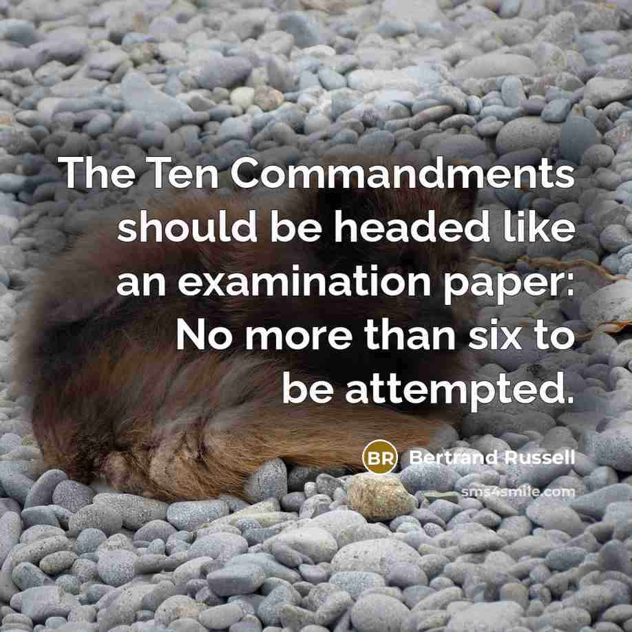 “The Ten Commandments should be headed like an examination paper: No more than six to be attempted.” quote by Bertrand Russell