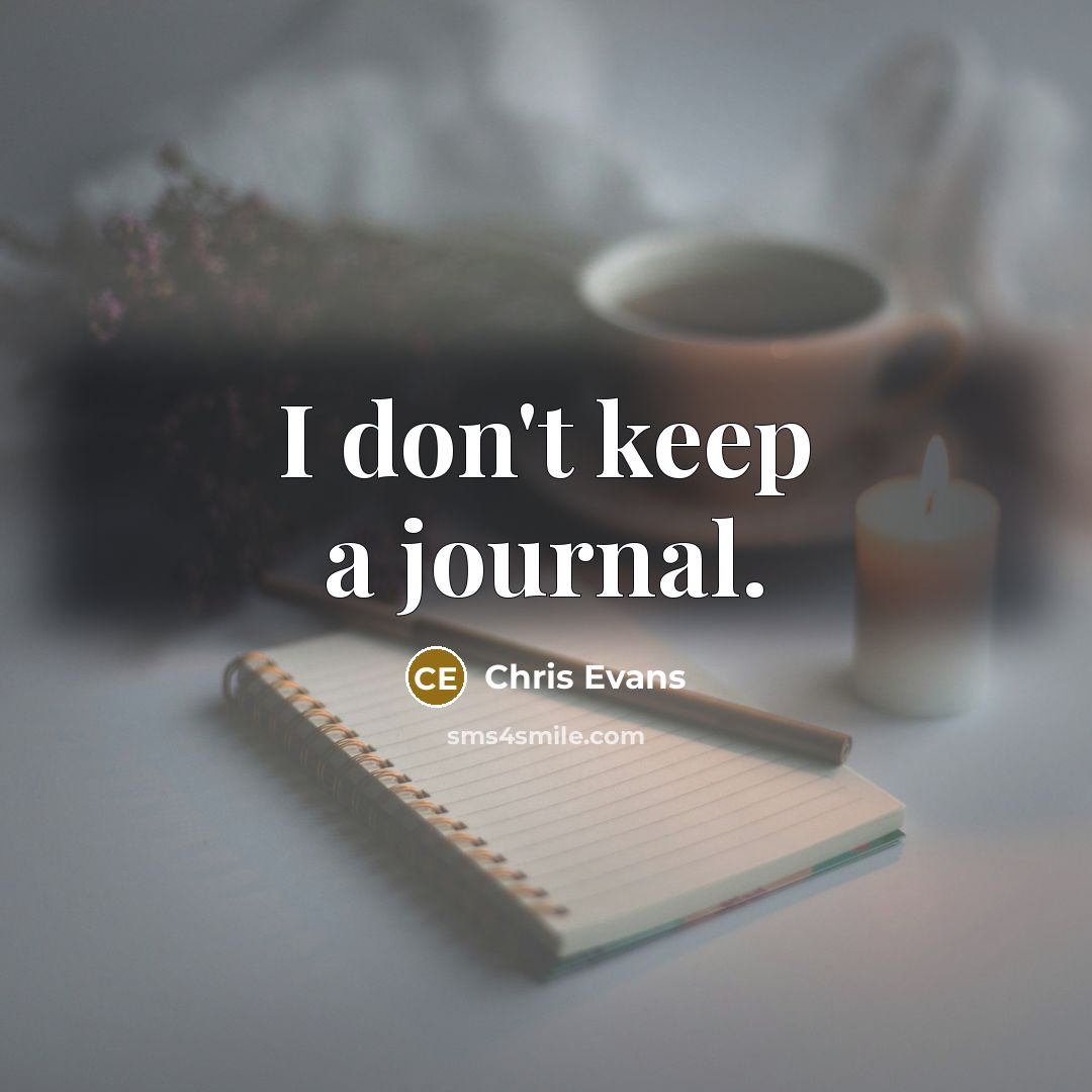 “I don't keep a journal.” quote by Chris Evans