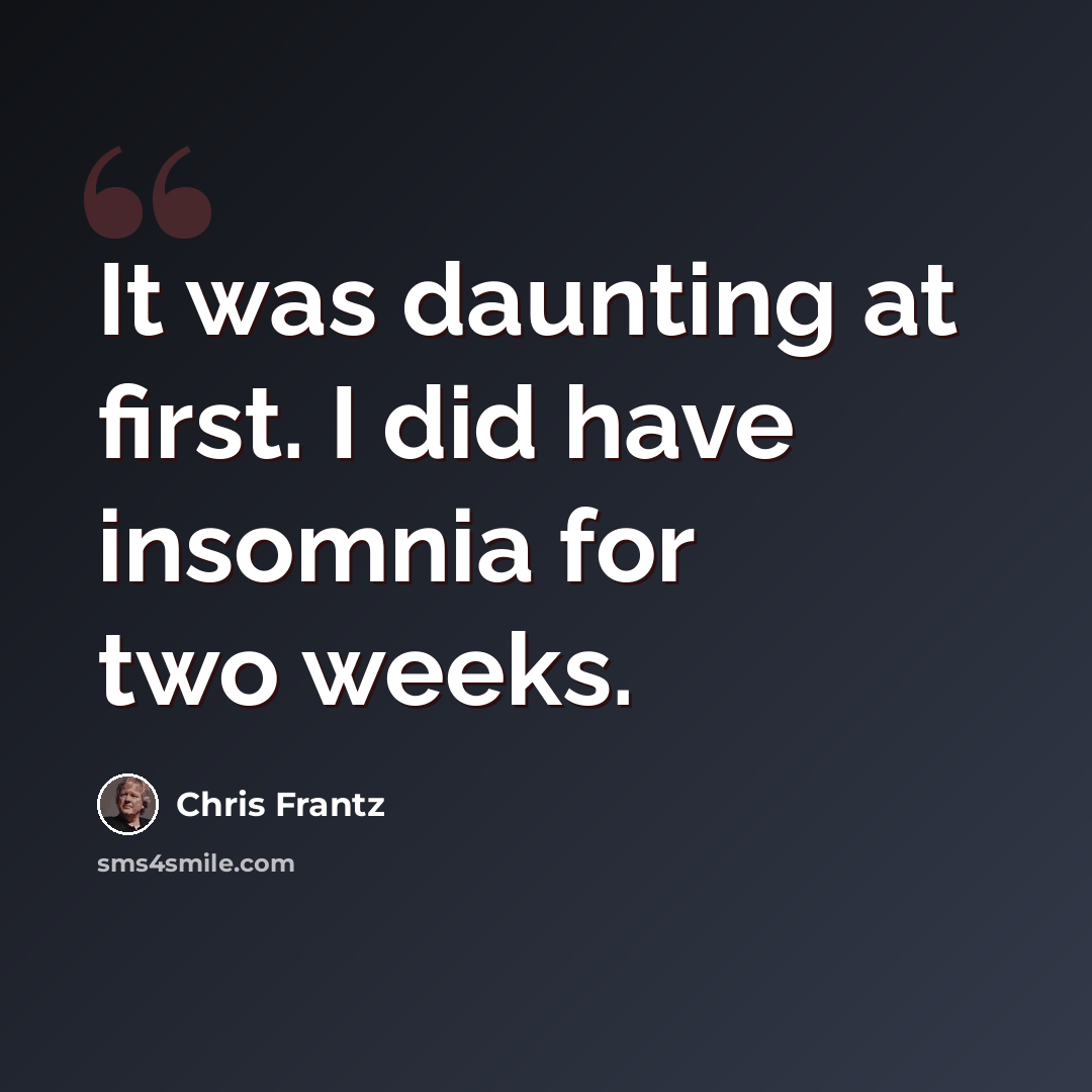 “It was daunting at first. I did have insomnia for two weeks.” quote by Chris Frantz