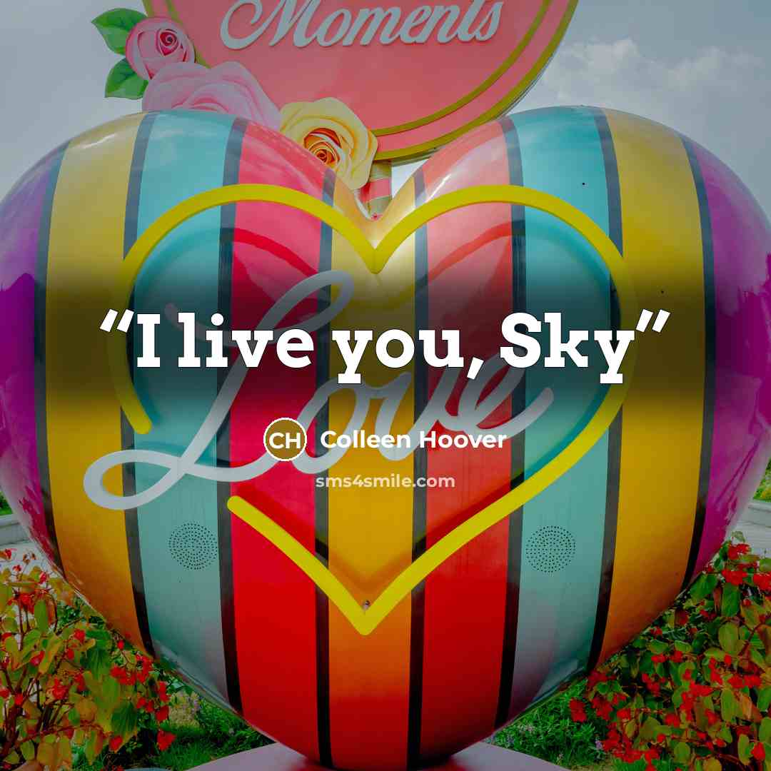 “I live you, Sky” quote by Colleen Hoover