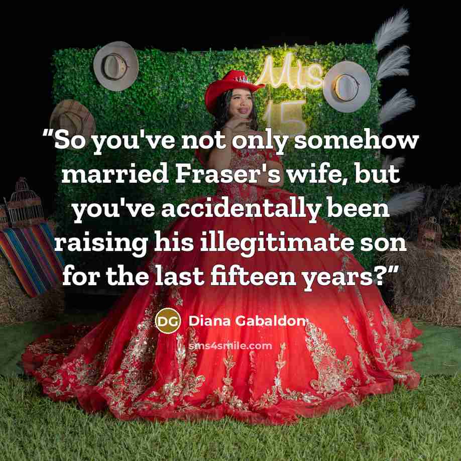 “So you've not only somehow married Fraser's wife, but you've accidentally been raising his illegitimate son for the last fifteen years?” quote by Diana Gabaldon