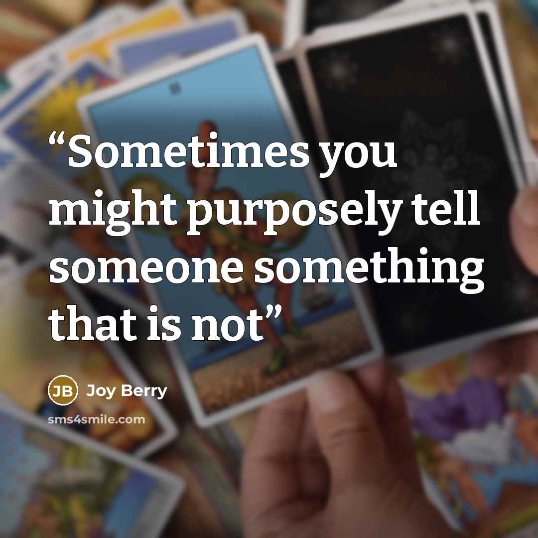“Sometimes you might purposely tell someone something that is not” quote by Joy Berry