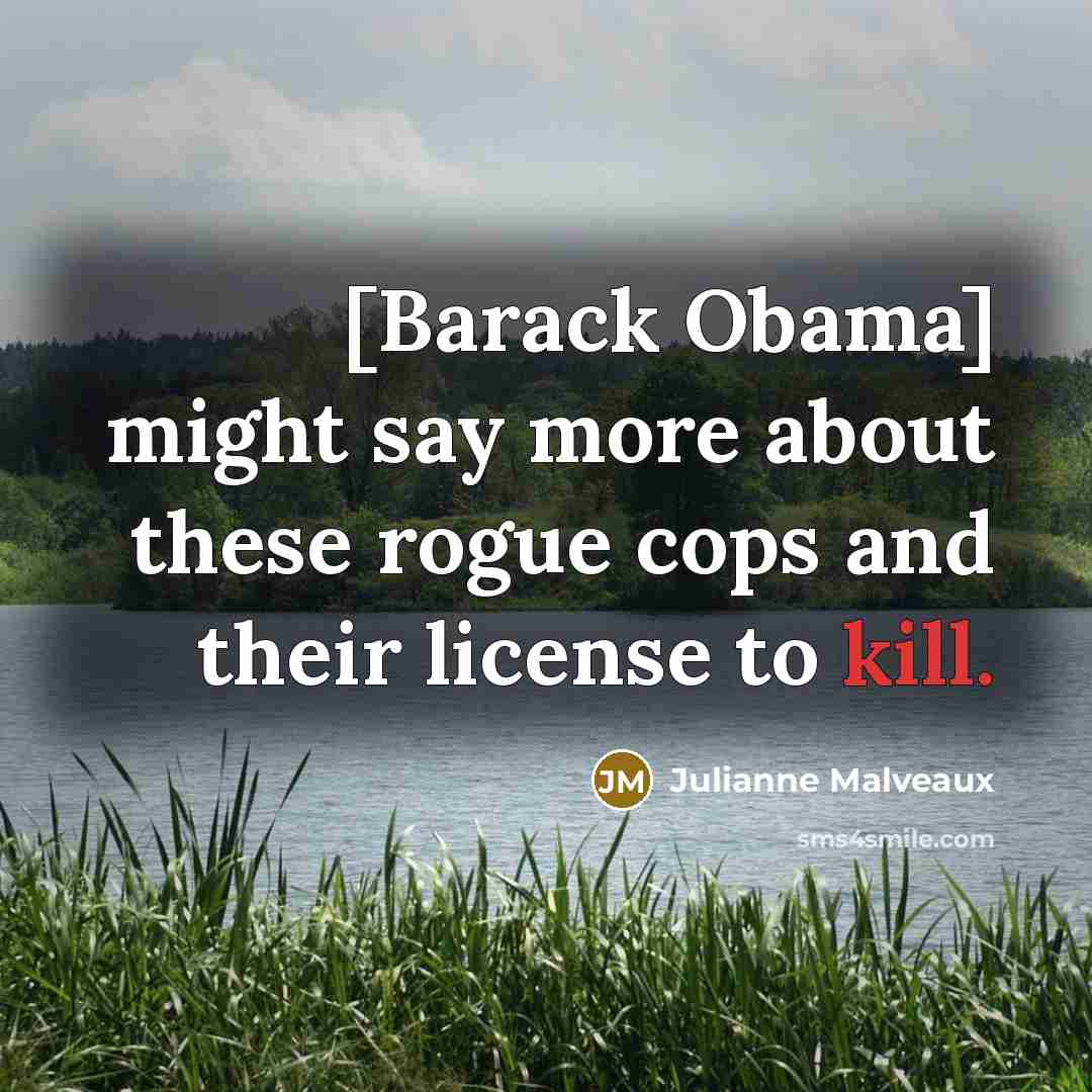 “[Barack Obama] might say more about these rogue cops and their license to kill.” quote by Julianne Malveaux