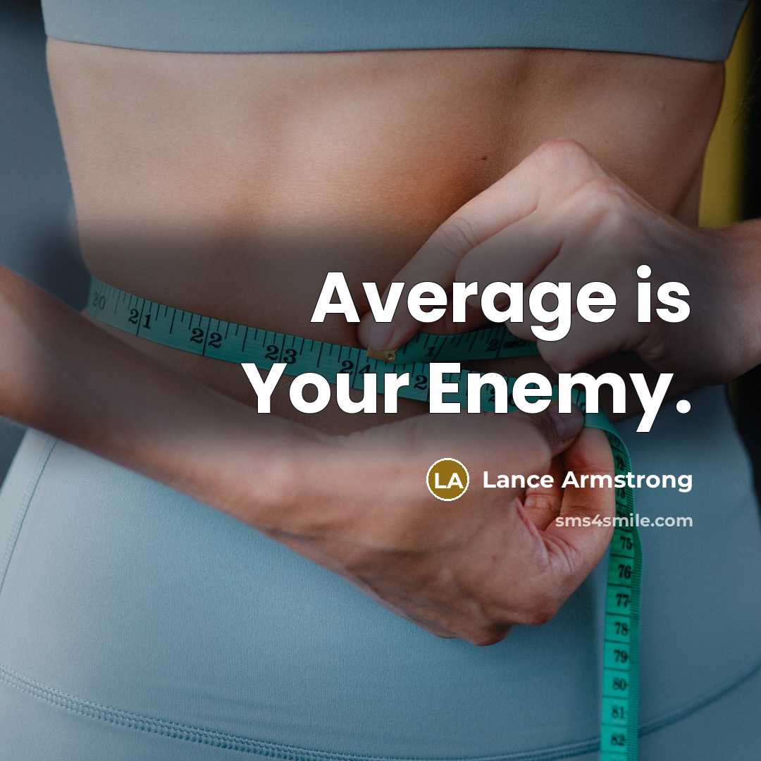 “Average is Your Enemy.” quote by Lance Armstrong