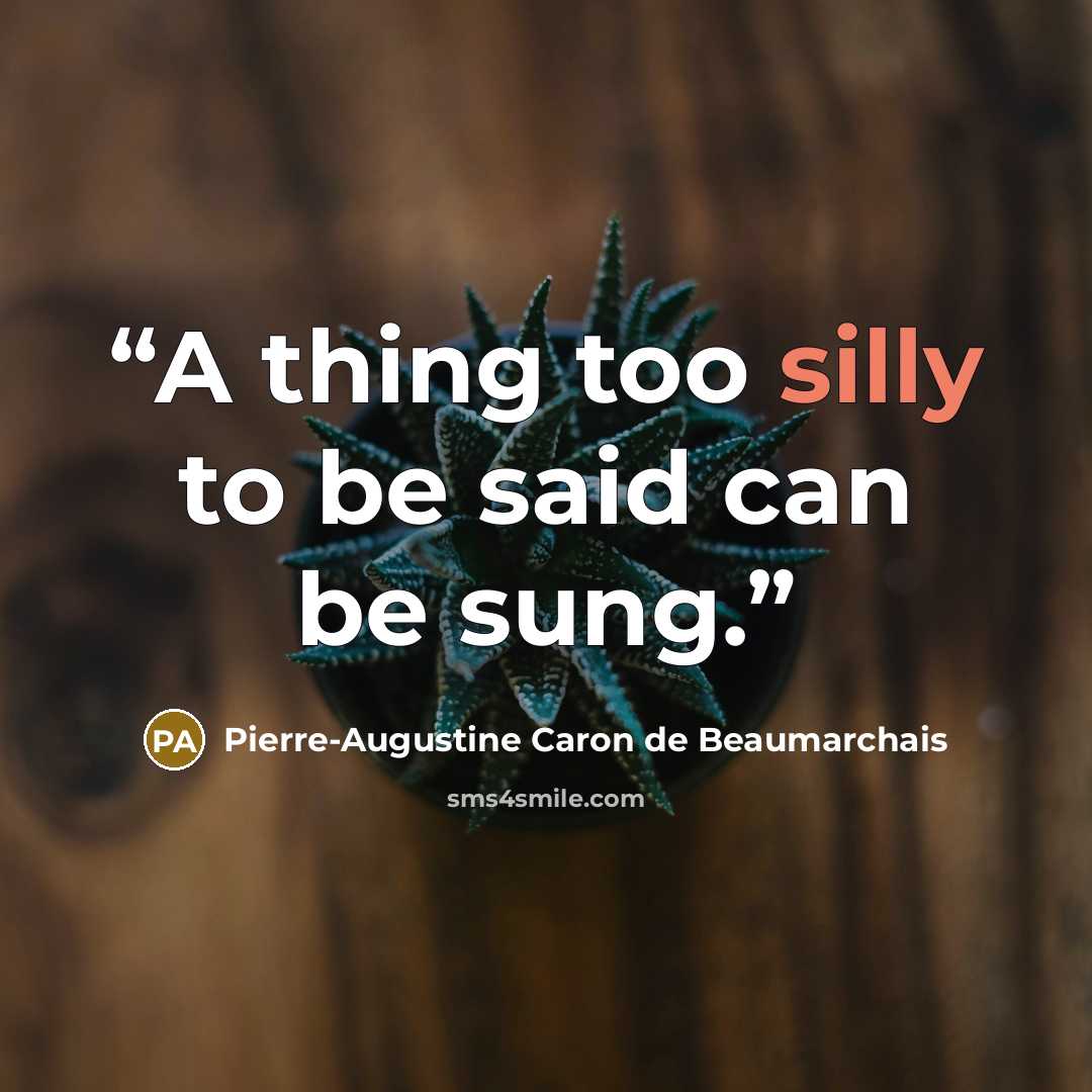 “A thing too silly to be said can be sung.” quote by Pierre-Augustine Caron de Beaumarchais