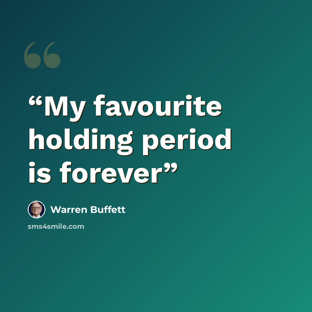 “My favourite holding period is forever” quote by Warren Buffett