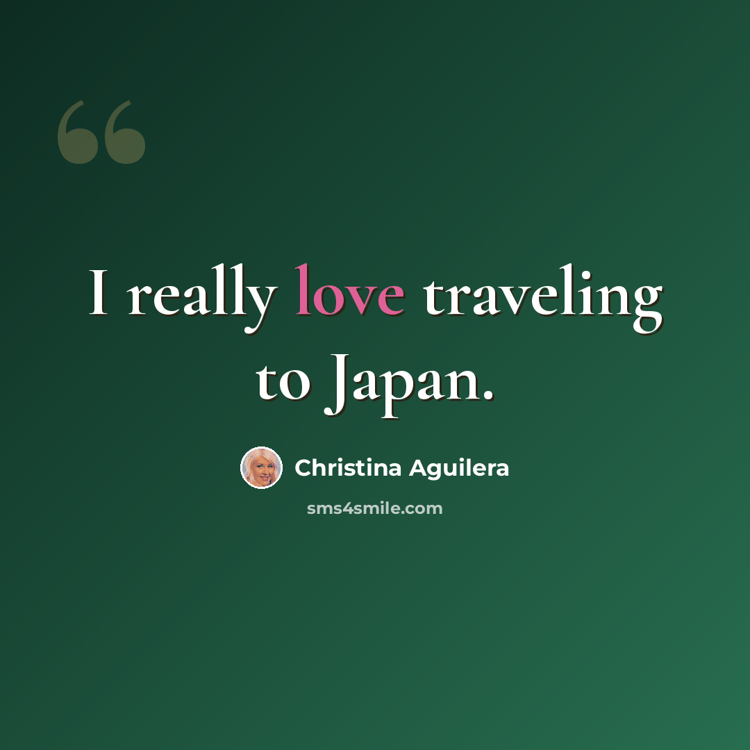 “I really love traveling to Japan.” quote by Christina Aguilera