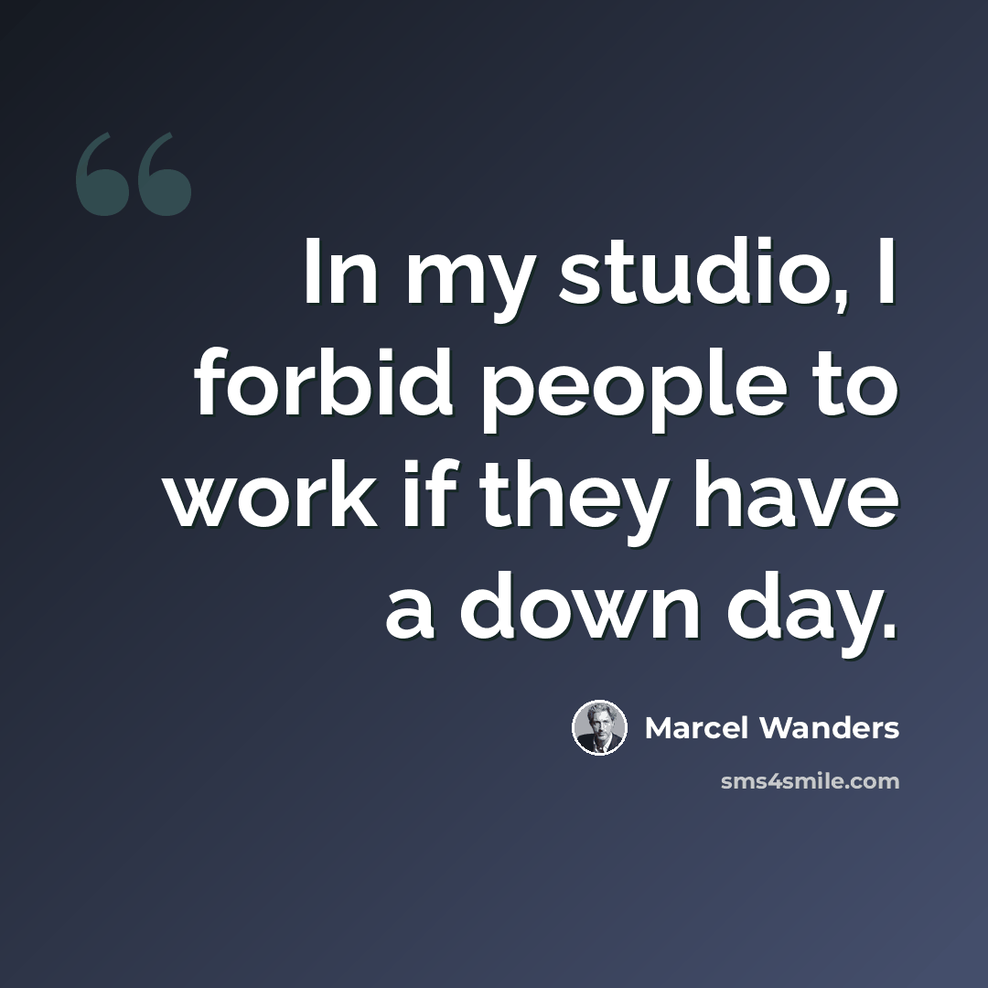 “In my studio, I forbid people to work if they have a down day.” quote by Marcel Wanders