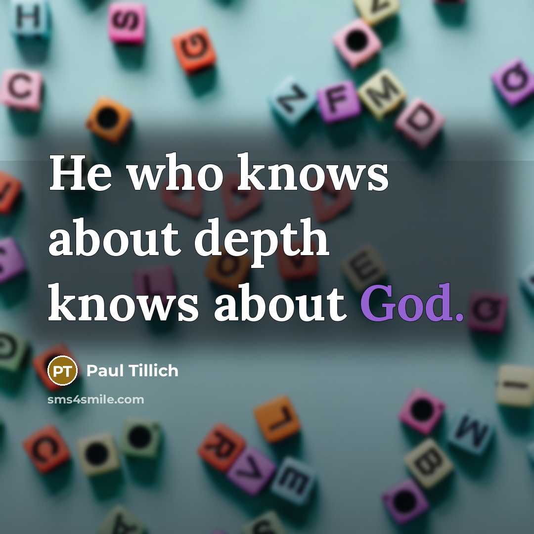 “He who knows about depth knows about God.” quote by Paul Tillich