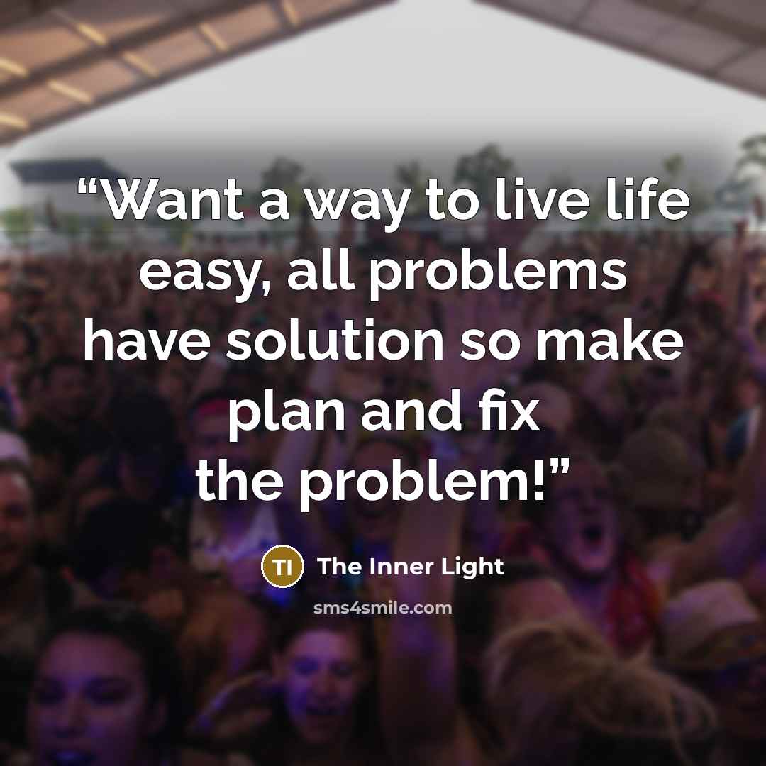“Want a way to live life easy, all problems have solution so make plan and fix the problem!” quote by The Inner Light