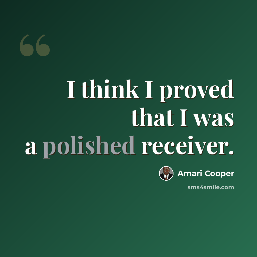 “I think I proved that I was a polished receiver.” quote by Amari Cooper