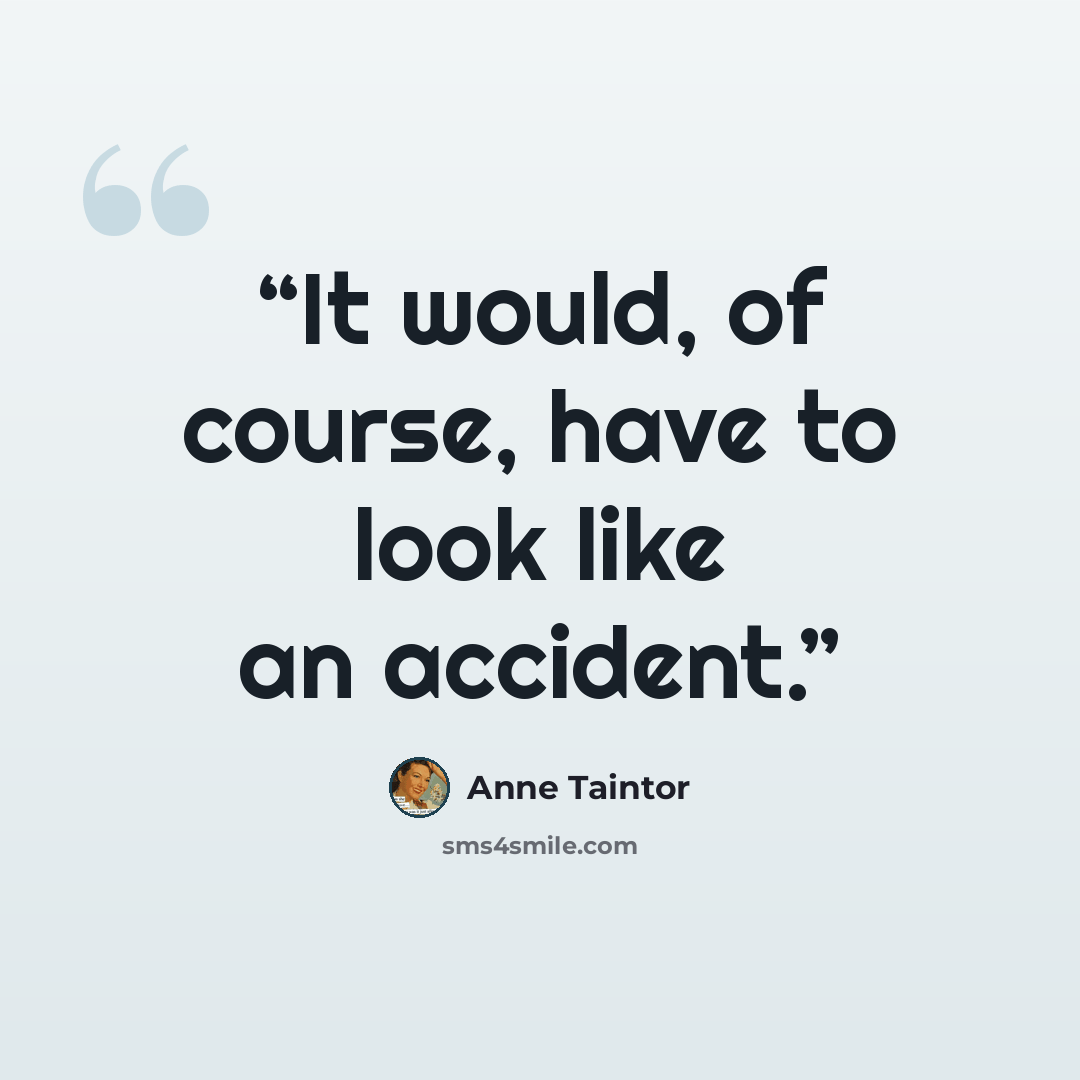 “It would, of course, have to look like an accident.” quote by Anne Taintor