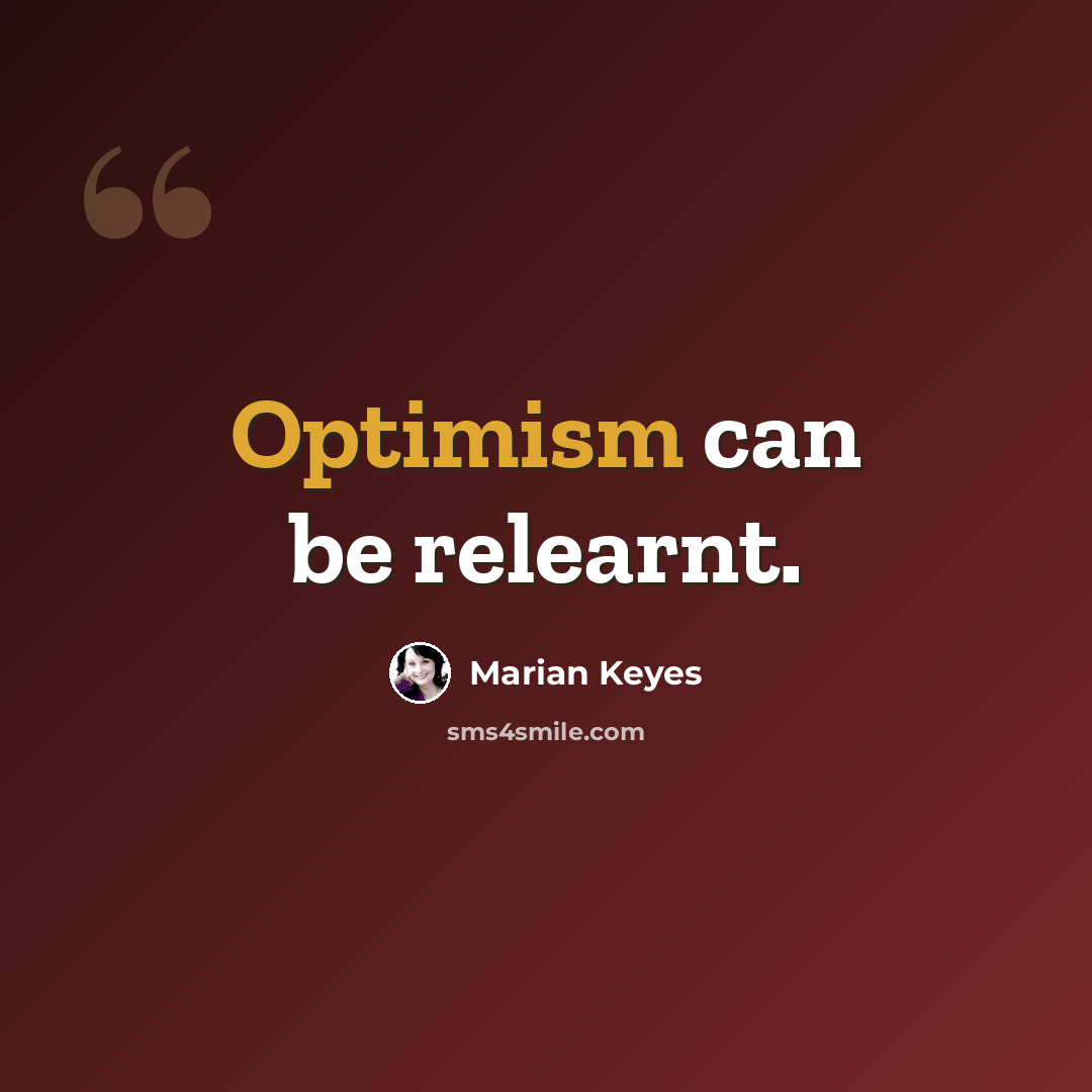 “Optimism can be relearnt.” quote by Marian Keyes