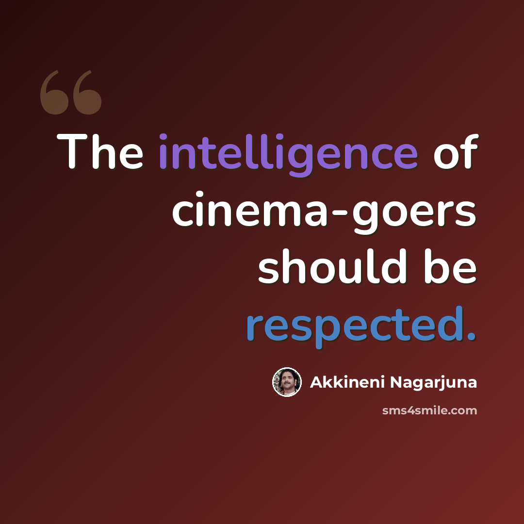 “The intelligence of cinema-goers should be respected.” quote by Akkineni Nagarjuna