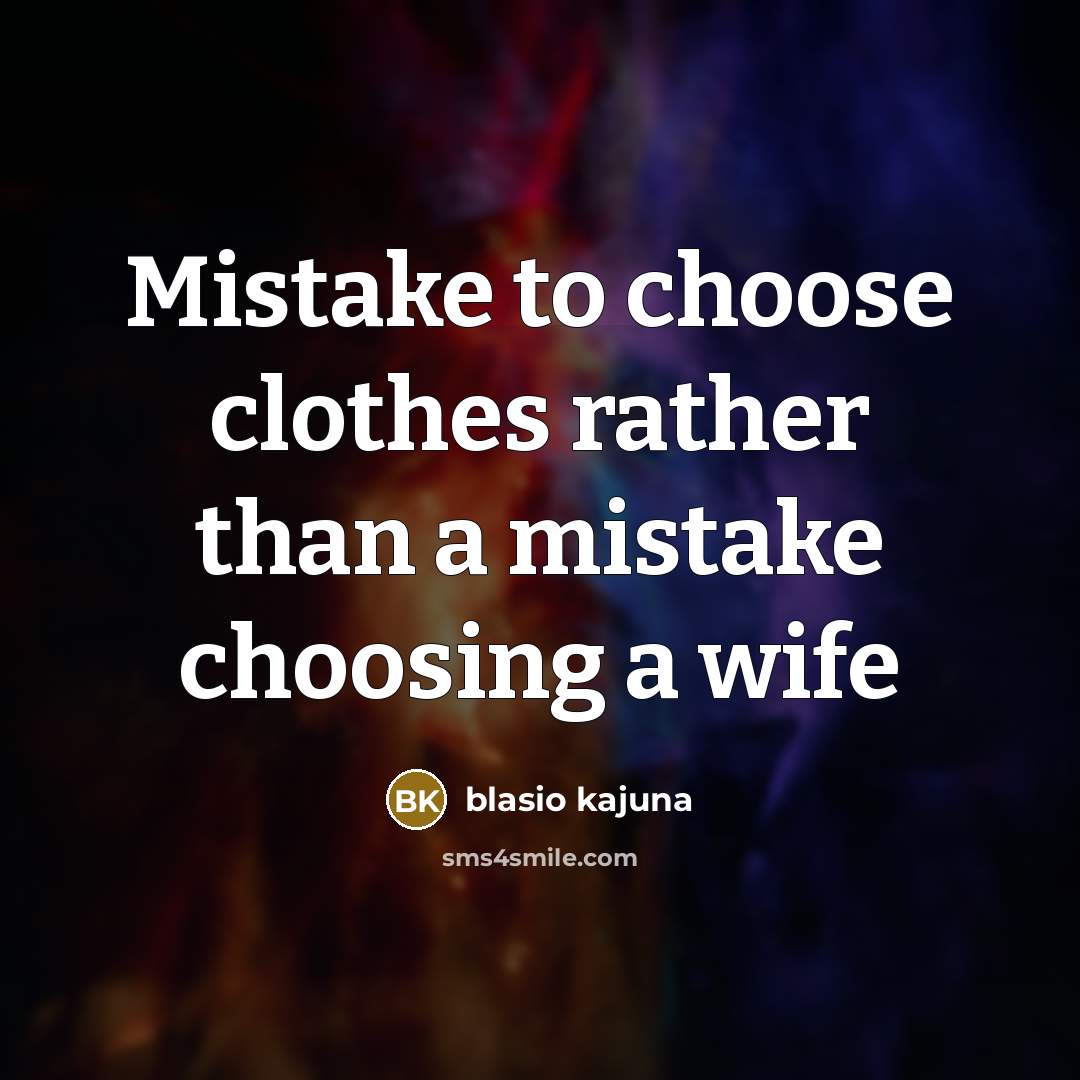 “Mistake to choose clothes rather than a mistake choosing a wife” quote by Blasio Kajuna