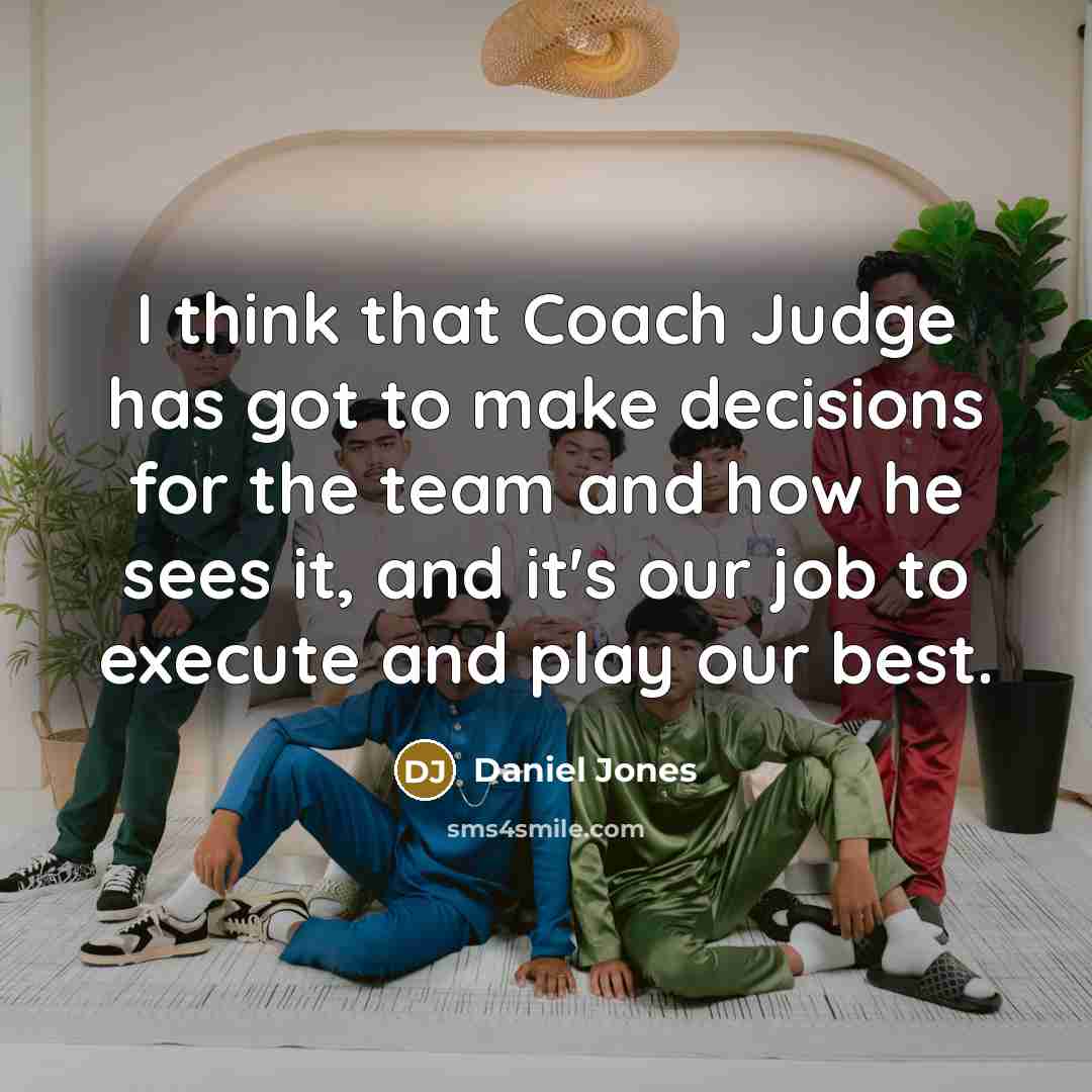 “I think that Coach Judge has got to make decisions for the team and how he sees it, and it's our job to execute and play our best.” quote by Daniel Jones