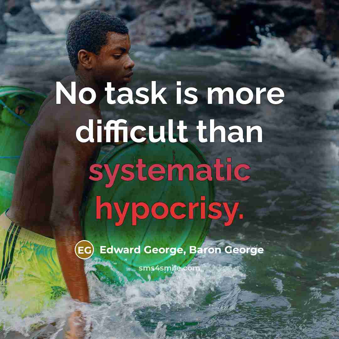 “No task is more difficult than systematic hypocrisy.” quote by Edward George, Baron George