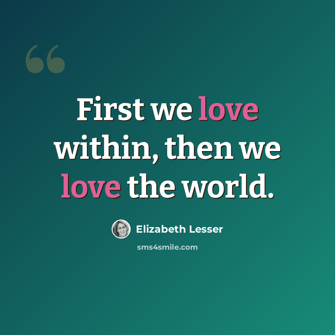 “First we love within, then we love the world.” quote by Elizabeth Lesser