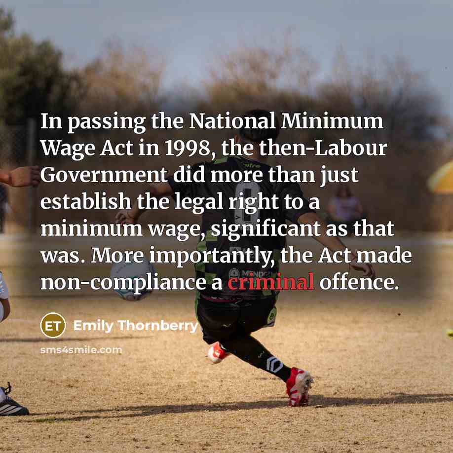 “In passing the National Minimum Wage Act in 1998, the then-Labour Government did more than just establish the legal right to a minimum wage, significant as that was. More importantly, the Act made non-compliance a criminal offence.” quote by Emily Thornberry