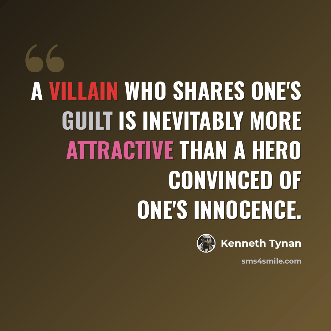 “A villain who shares one's guilt is inevitably more attractive than a hero convinced of one's innocence.” quote by Kenneth Tynan