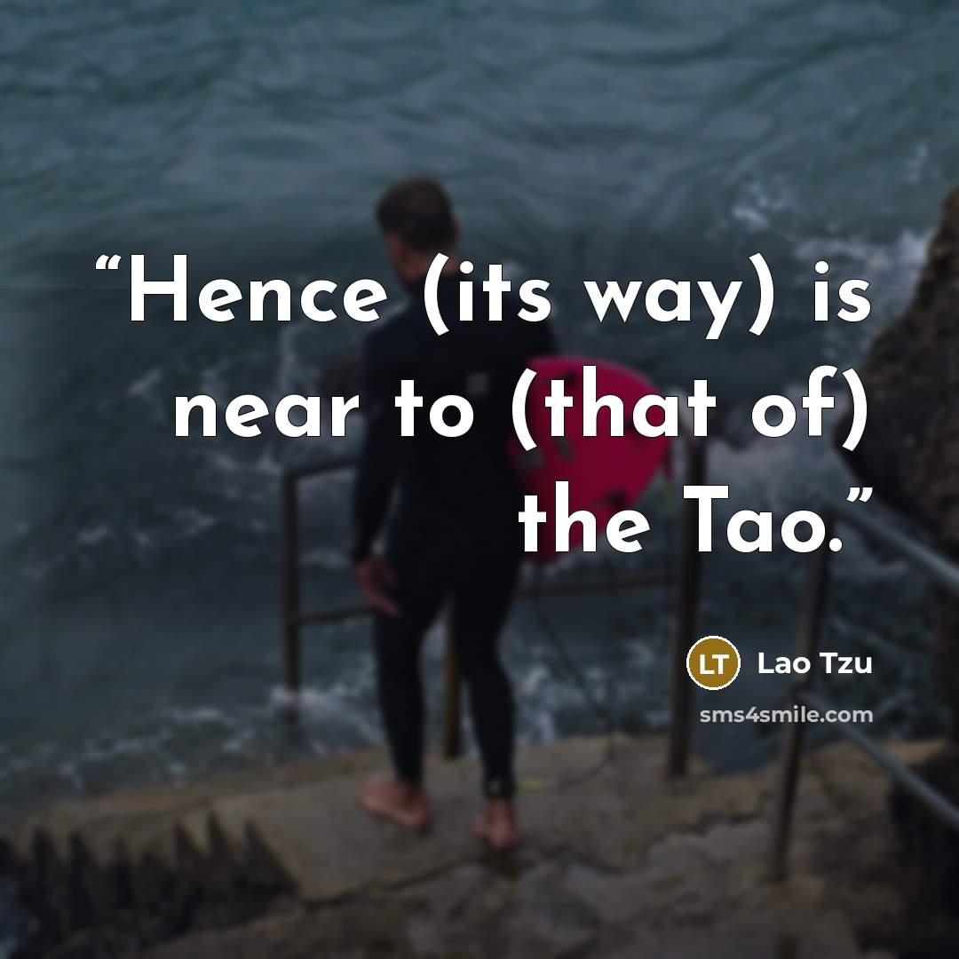 “Hence (its way) is near to (that of) the Tao.” quote by Lao Tzu