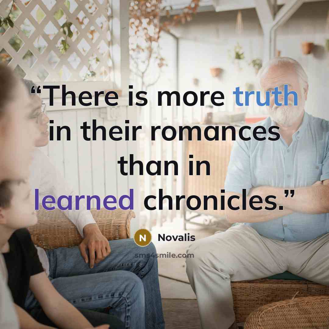 “There is more truth in their romances than in learned chronicles.” quote by Novalis