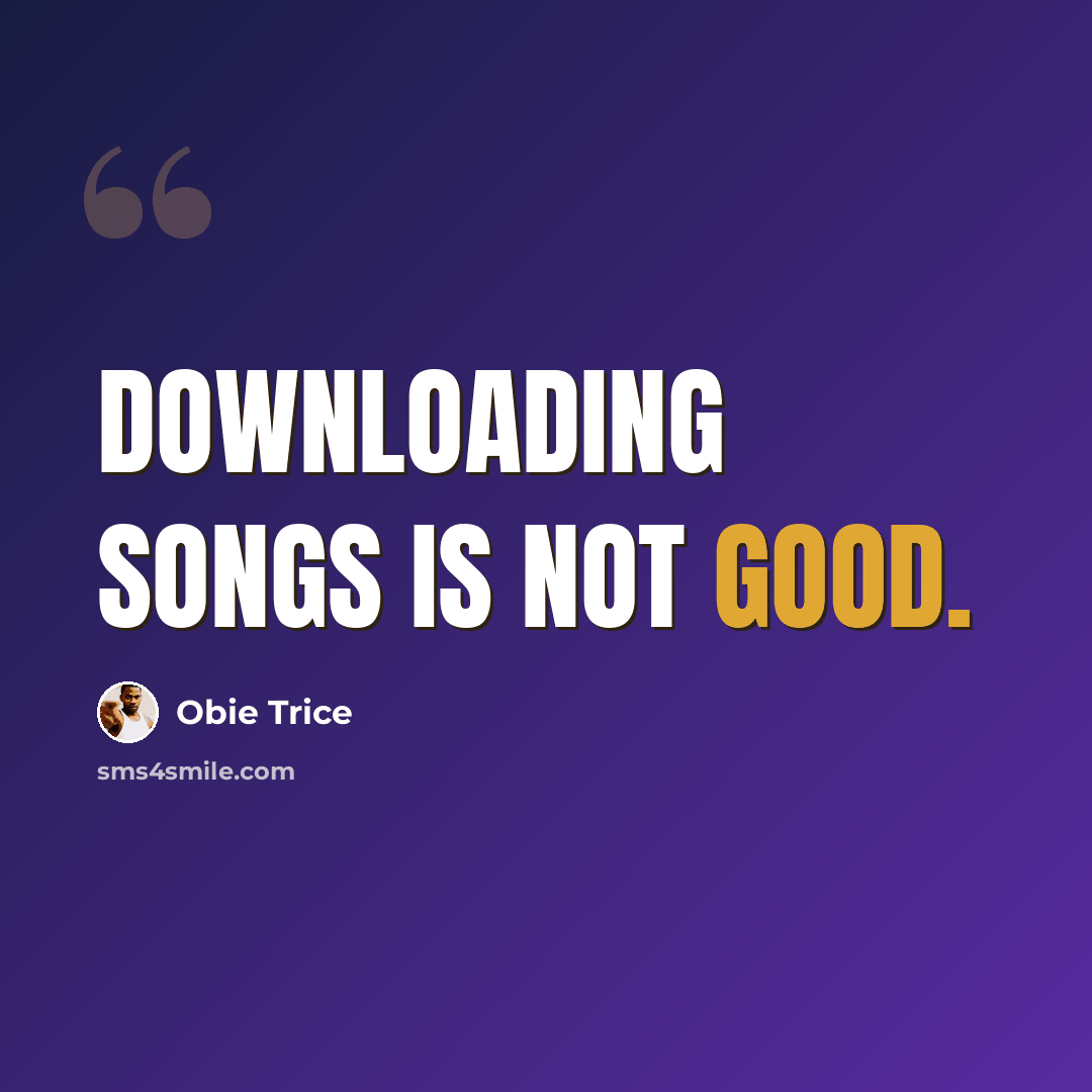 “Downloading songs is not good.” quote by Obie Trice