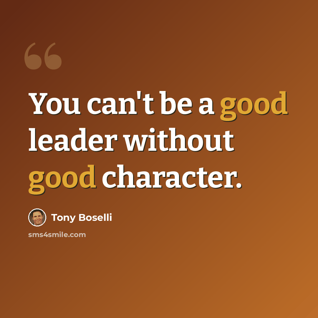 “You can't be a good leader without good character.” quote by Tony Boselli