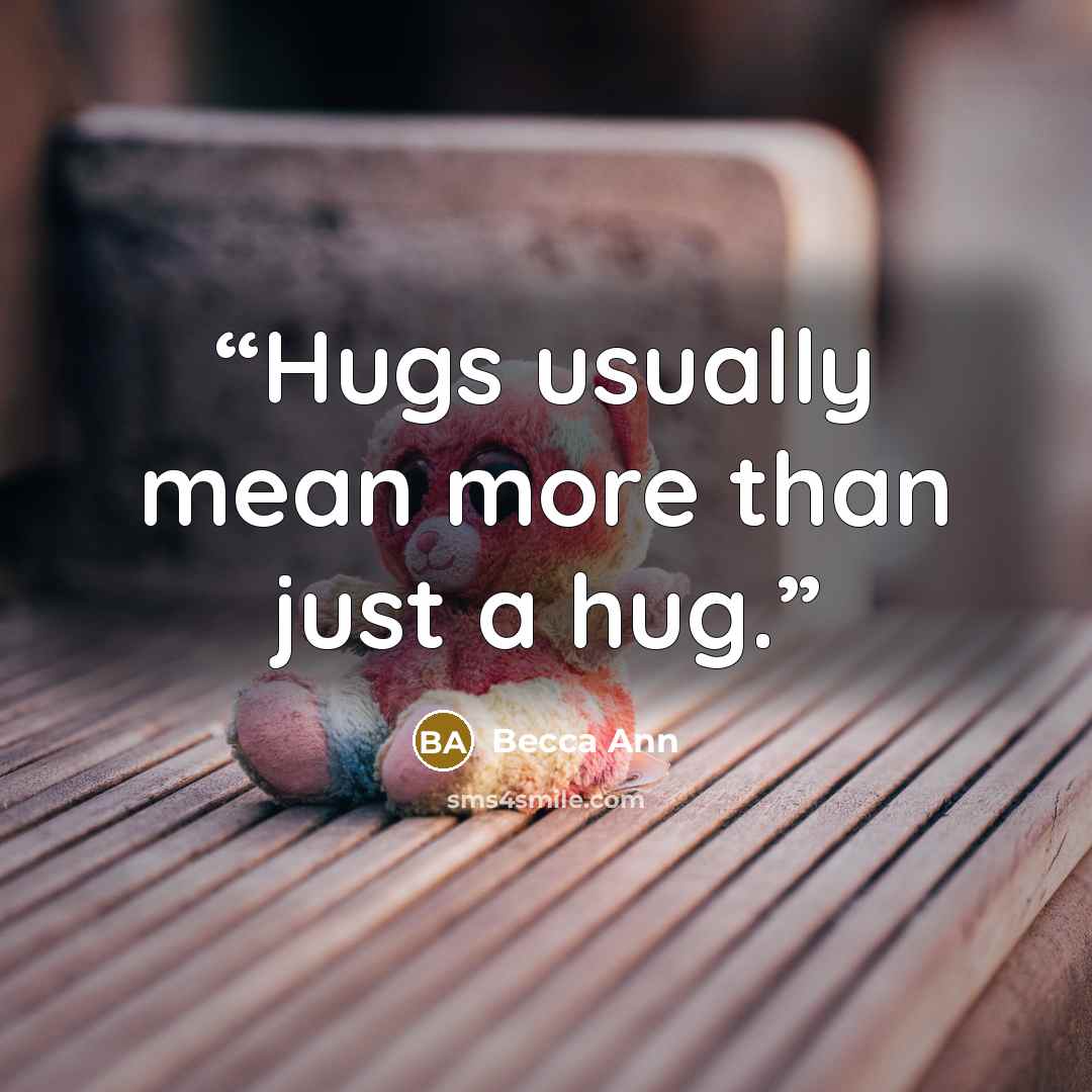 “Hugs usually mean more than just a hug.” quote by Becca Ann