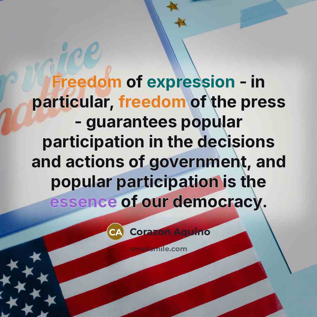 “Freedom of expression - in particular, freedom of the press - guarantees popular participation in the decisions and actions of government, and popular participation is the essence of our democracy.” quote by Corazon Aquino