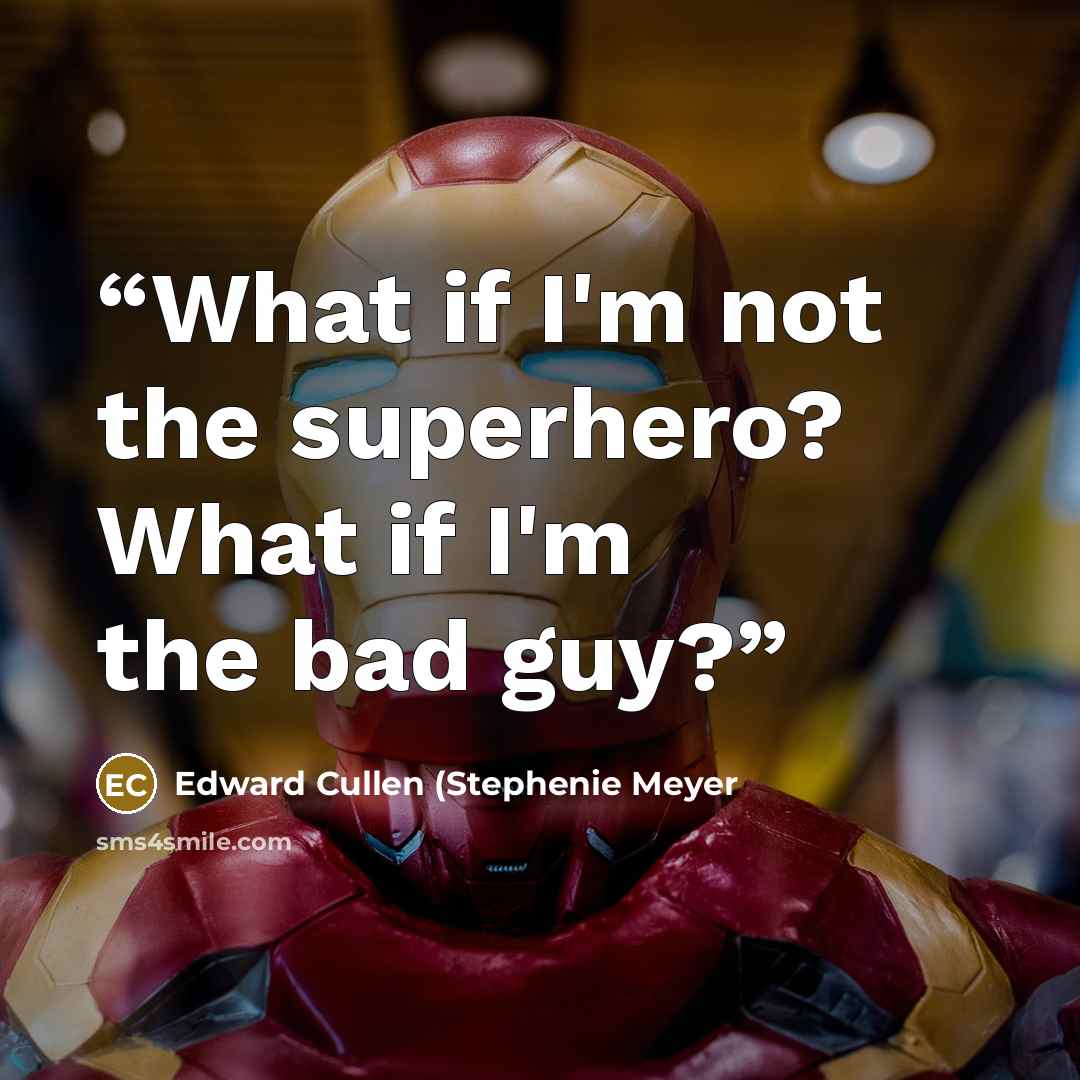 “What if I'm not the superhero? What if I'm the bad guy?” quote by Edward Cullen (Stephenie Meyer