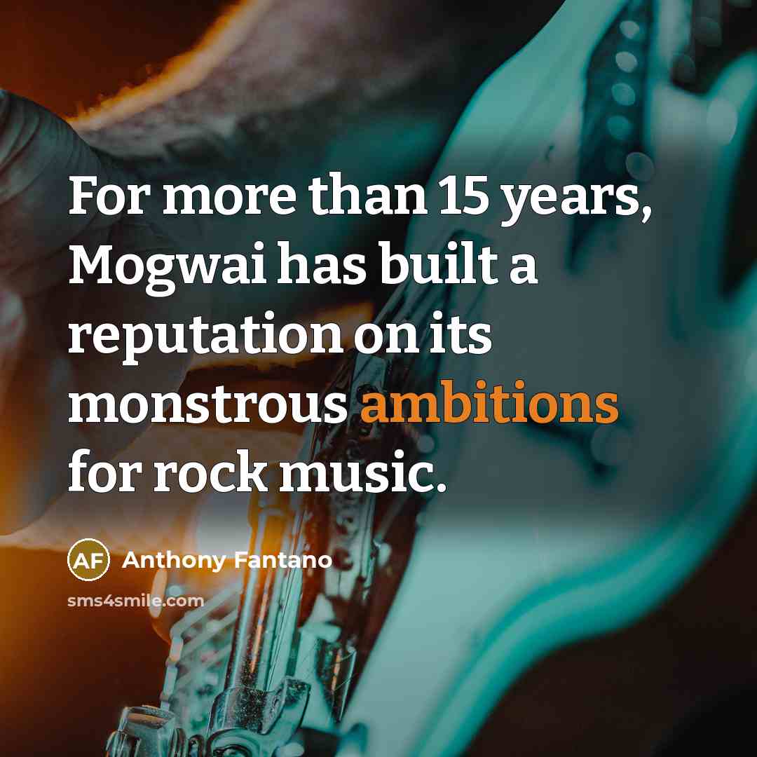 “For more than 15 years, Mogwai has built a reputation on its monstrous ambitions for rock music.” quote by Anthony Fantano