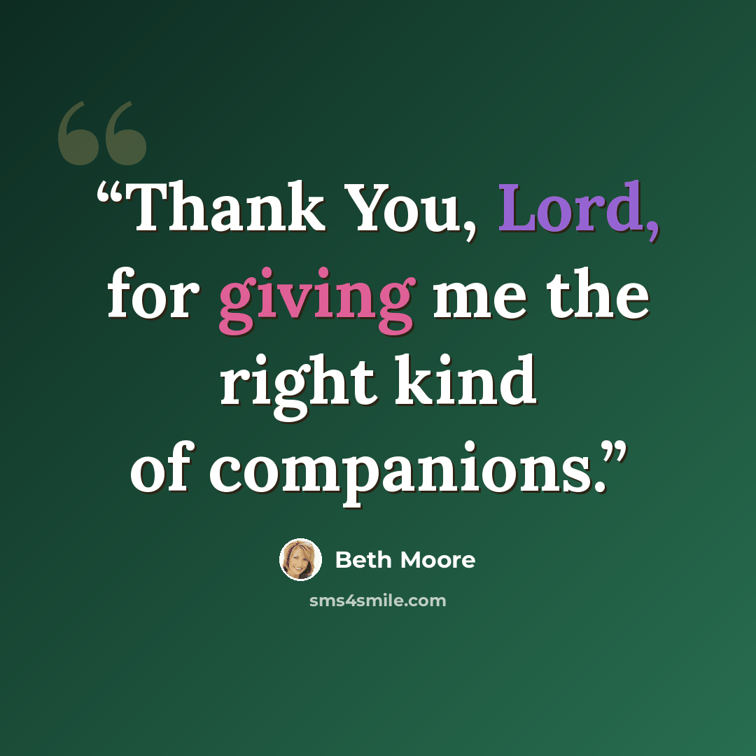 “Thank You, Lord, for giving me the right kind of companions.” quote by Beth Moore