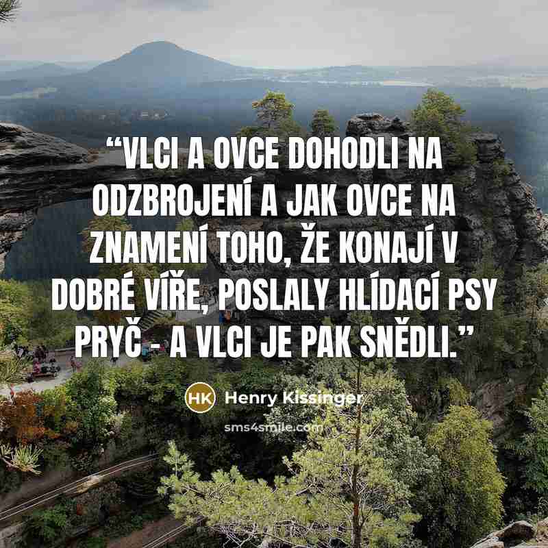 “vlci a ovce dohodli na odzbrojení a jak ovce na znamení toho, že konají v dobré víře, poslaly hlídací psy pryč – a vlci je pak snědli.” quote by Henry Kissinger
