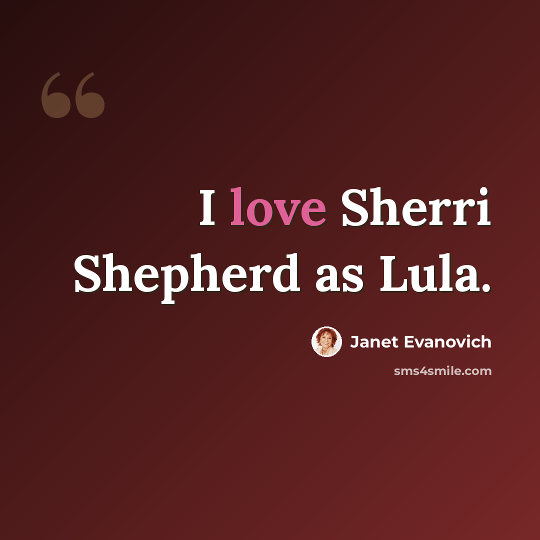 “I love Sherri Shepherd as Lula.” quote by Janet Evanovich