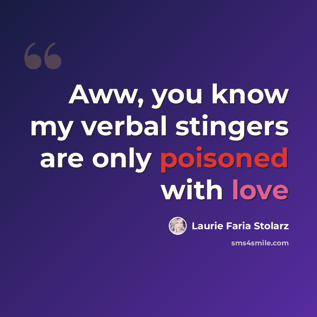 “Aww, you know my verbal stingers are only poisoned with love” quote by Laurie Faria Stolarz