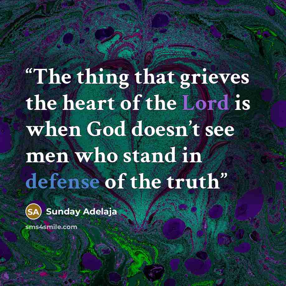 “The thing that grieves the heart of the Lord is when God doesn’t see men who stand in defense of the truth” quote by Sunday Adelaja